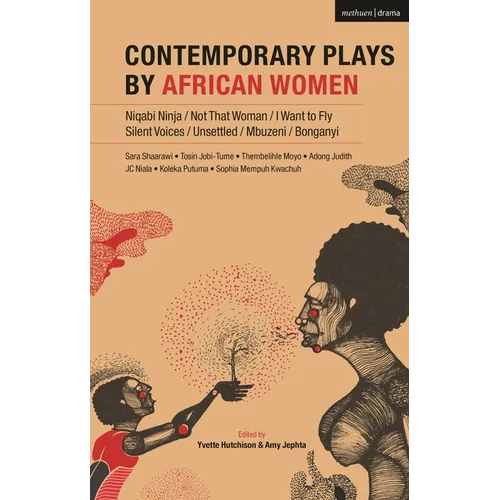 Contemporary Plays by African Women: Niqabi Ninja; Not That Woman; I Want to Fly; Silent Voices; Unsettled; Mbuzeni; Bonganyi - Hardcover