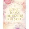 Grace Looks Amazing on You: 100 Days of Reflecting God's Love - Hardcover