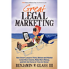 Great Legal Marketing: How Smart Lawyers Think, Behave and Market to Get More Clients, Make More Money, and Still Get Home in Time for Dinner - Paperback