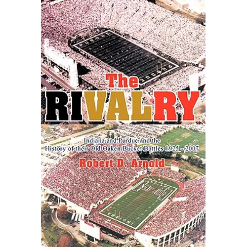 The Rivalry: Indiana and Purdue and the History of Their Old Oaken Bucket Battles 1925 - 2002 - Paperback