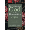 Envisioning God in the Humanities: Essays on Christianity, Judaism, and Ancient Religion in Honor of Melissa Harl Sellew - Paperback