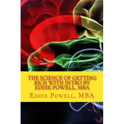 The Science Of Getting Rich with intro by Eddie Powell, MBA: Proven Strategy - A System For Getting Rich - Paperback