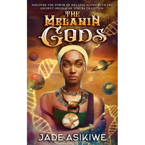 The Melanin Gods: Discover the Power of Melanin Along with the Ancient Orishas of Yoruba Tradition - Paperback