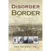Disorder on the Border: Civil Warfare in Cabell and Wayne Counties, West Virginia, 1856-1870 - Hardcover