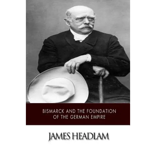 Bismarck and the Foundation of the German Empire - Paperback
