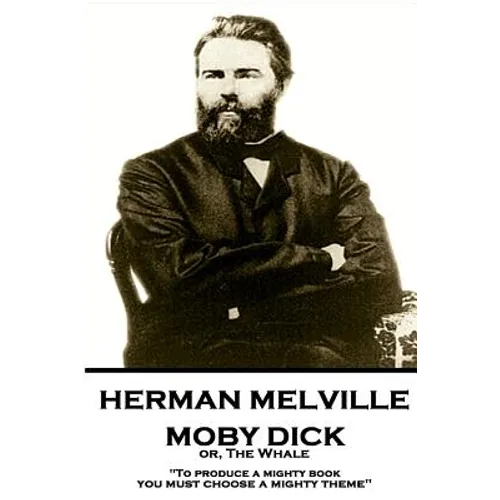Herman Melville - Moby Dick or, The Whale: "To produce a mighty book, you must choose a mighty theme" - Paperback