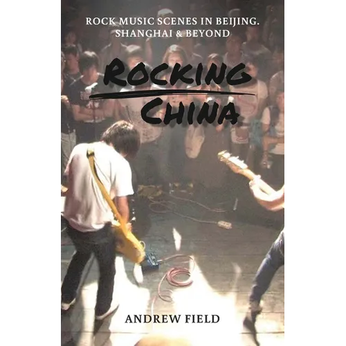 Rocking China: Music scenes in Beijing and beyond - Paperback