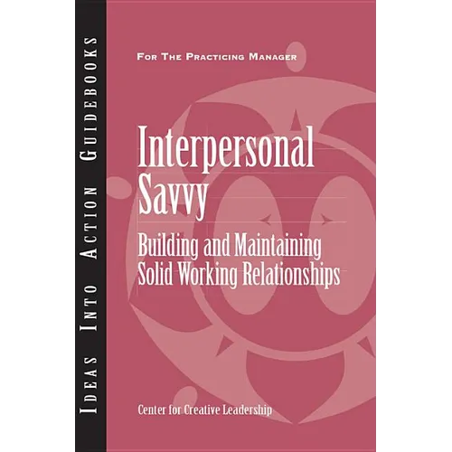 Interpersonal Savvy: Building and Maintaining Solid Working Relationships - Paperback