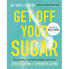 Get Off Your Sugar: Burn the Fat, Crush Your Cravings, and Go from Stress Eating to Strength Eating - Paperback