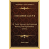 The Scottish Gael V2: Or Celtic Manners, As Preserved Among The Highlanders (1831) - Hardcover