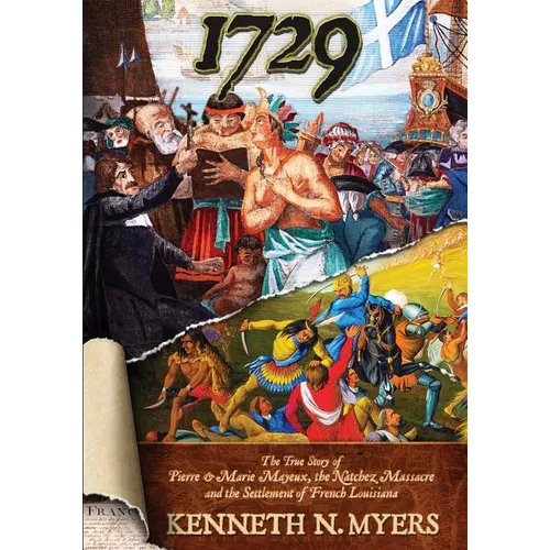 1729: The True Story Of Pierre & Marie Mayeux, The Natchez Massacre, And The Settlement Of French Louisiana - Paperback