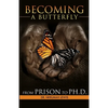Becoming A Butterfly: From Prison to Ph.D. - Paperback