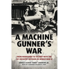 A Machine Gunner's War: From Normandy to Victory with the 1st Infantry Division in World War II - Hardcover