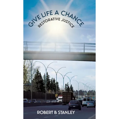Give Life a Chance: Restorative Justice - Hardcover