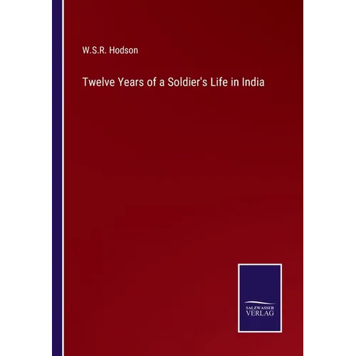 Twelve Years of a Soldier's Life in India - Paperback