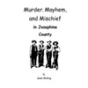 Murder, Mayhem and Mischief in Josephine County - Paperback
