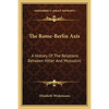 The Rome-Berlin Axis: A History Of The Relations Between Hitler And Mussolini - Paperback