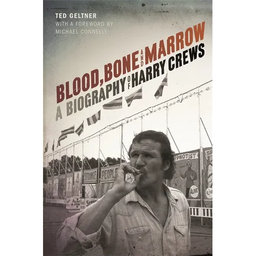 Blood, Bone, and Marrow: A Biography of Harry Crews - Paperback