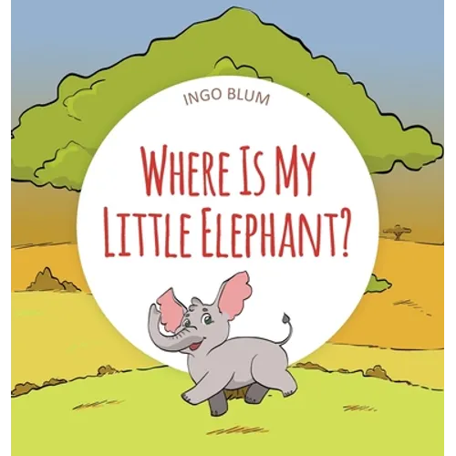 Where Is My Little Elephant?: A Funny Seek-And-Find Book - Hardcover
