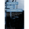 A Lawyer's Guide to Marketing: How to Create a Profitable Marketing Strategy for Your Law Firm - Paperback