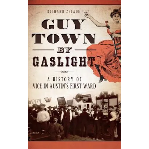 Guy Town by Gaslight: A History of Vice in Austin's First Ward - Hardcover