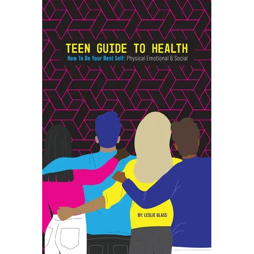 Teen Guide To Health: How To Be Your Best Self: Physical Emotional Social - Paperback