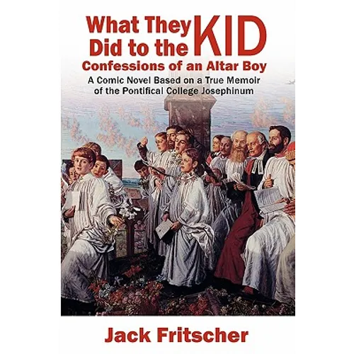 What They Did to the Kid: Confessions of an Altar Boy - Paperback