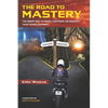 The Road to Mastery: The Smart Way to Begin, Continue, or Redirect Your Riding Journey - Paperback