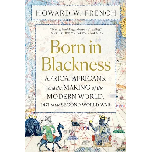Born in Blackness: Africa, Africans, and the Making of the Modern World, 1471 to the Second World War - Paperback