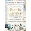 Born in Blackness: Africa, Africans, and the Making of the Modern World, 1471 to the Second World War - Paperback