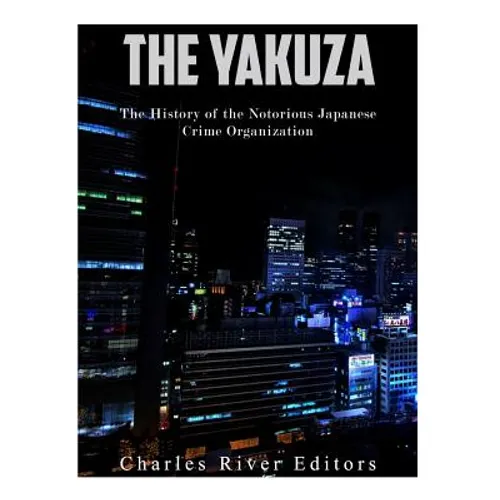 The Yakuza: The History of the Notorious Japanese Crime Organization - Paperback