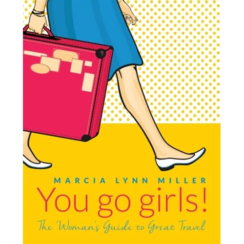 You go girls!: The Woman's Guide to Great Travel - Paperback