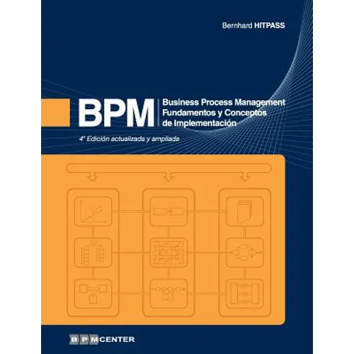 Bpm: Business Process Management - Fundamentos y Conceptos de Implementación - Paperback