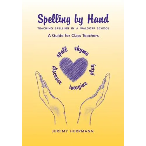 Spelling by Hand: Teaching Spelling in a Waldorf School, a Guide for Class Teachers - Paperback
