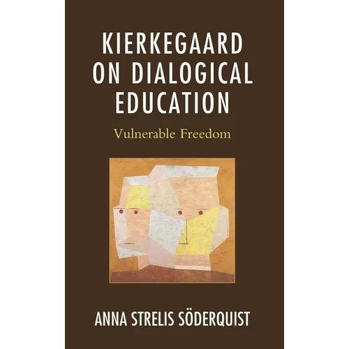 Kierkegaard on Dialogical Education: Vulnerable Freedom - Hardcover