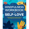 Mindfulness Workbook for Self-Love: Compassionate Exercises to Cultivate Your Happiness and Well-Being - Paperback