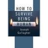 How to Survive Being Human - Paperback