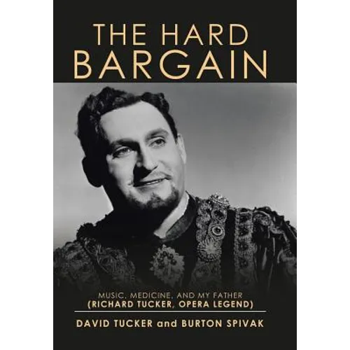 The Hard Bargain: Music, Medicine, and My Father (Richard Tucker, Opera Legend) - Hardcover