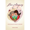 Love Anyway: A Mother Daughter Journey of Caregiving - Paperback