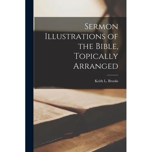 Sermon Illustrations of the Bible, Topically Arranged - Paperback