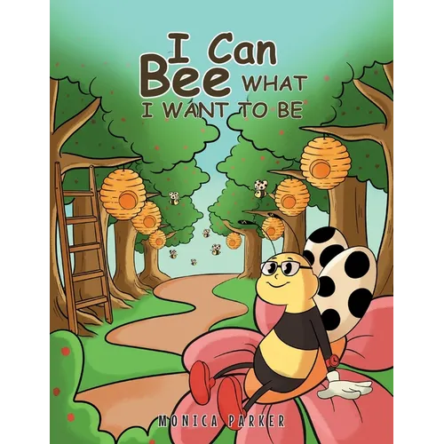 I Can Bee What I Want to Be - Paperback