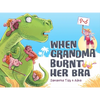 When Grandma Burnt Her Bra - Hardcover