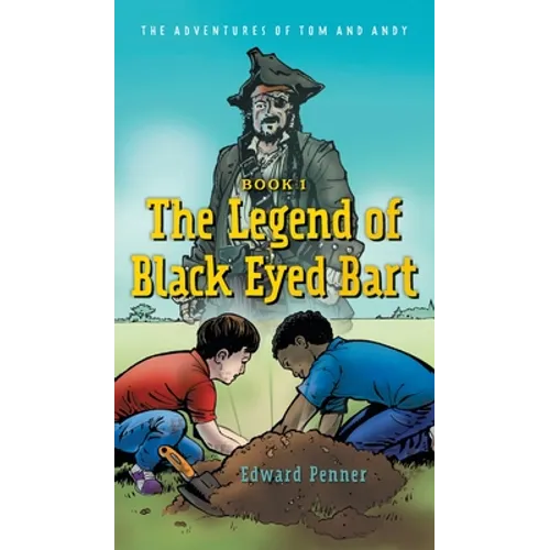 The Legend of Black Eyed Bart: The Adventures of Tom and Andy - Hardcover