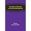 The Letters of Gracchus on the East India Question - Paperback