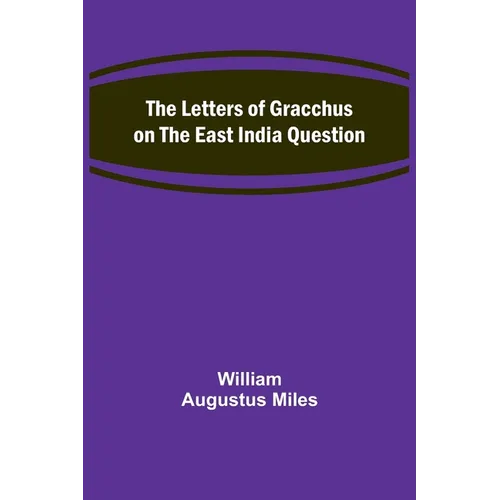 The Letters of Gracchus on the East India Question - Paperback