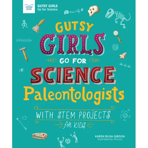 Gutsy Girls Go for Science: Paleontologists: With STEM Projects for Kids - Hardcover