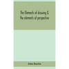 The Elements Of Drawing & The Elements Of Perspective - Hardcover