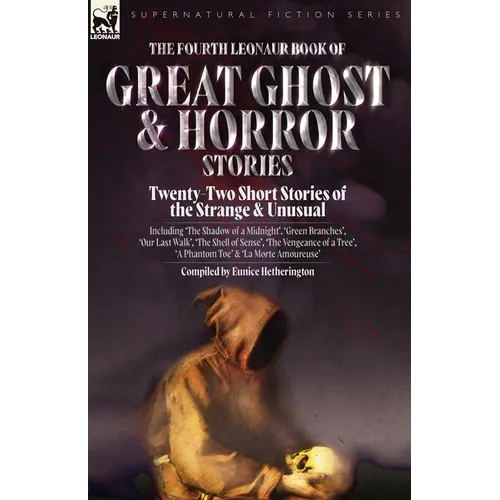 The Fourth Leonaur Book of Great Ghost and Horror Stories: Twenty-Two Short Stories of the Strange and Unusual Including 'The Shadow of a Midnight', ' - Paperback