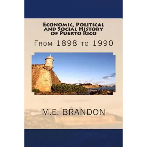 Economic, Political and Social History of Puerto Rico: From 1898 to 1990 - Paperback