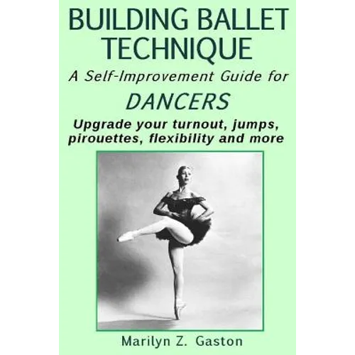 Building Ballet Technique II: A Self-Improvement Guide for Dancers - Paperback